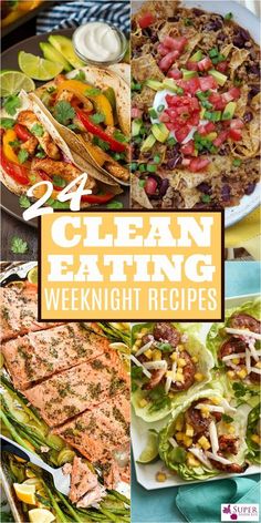 four different pictures with the words 24 clean eating weeknight recipes