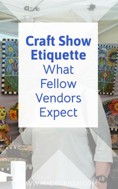 a man is standing in front of some art work with the words craft show etiquette