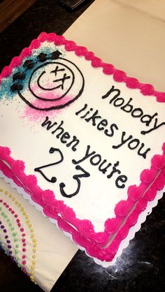 a birthday cake that says nobody likes you when you're 25