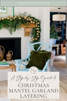 a christmas mantel garland hanging over a fireplace with the words, a step - by - step guide to christmas mantel garland layering