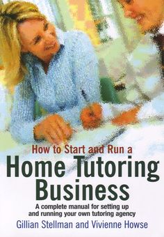 the cover of how to start and run a home tutoring business by gillie stilman