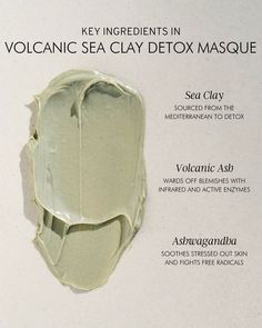 Volcanic Sea Clay Detox Masque This Product Is: a clarifying, exfoliating and purifying facial masque Good for: all skin types; specifically acne-prone, dull, oily and congested skin Why We Love It: Mara Volcanic Sea Clay Detox Masque is comprised of four natural cleansing clays – mineral-rich Mediterranean sea clay, purifying kaolin clays and bentonite that gently clarify, exfoliate, remove toxins and unclog pores. Green tea, skin-strengthening ashwagandha, and ethically-sourced honey promote overall clarity and soothe stressed out skin, while Mara's signature algae blend delivers nutrients that work to revitalize and refresh skin. Clay Mask Photography, Natural Cleansing, Clay Minerals, Congested Skin, Volcanic Ash, Remove Toxins, Unclog Pores, Kaolin Clay, Clay Masks