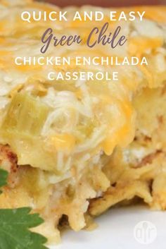 a close up of a plate of food with text overlay that reads quick and easy green chile chicken enchilada casserole