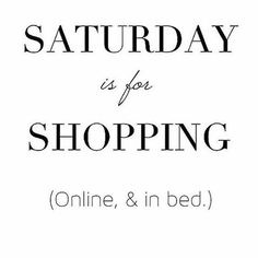 the text reads saturday is for shopping online and in bed