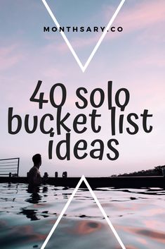 the words, 40 solo bucket list ideas are in front of a photo of a person swimming