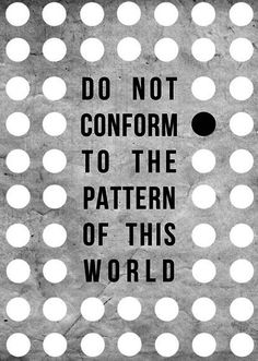 a black and white poster with the words do not confront to the pattern of this world