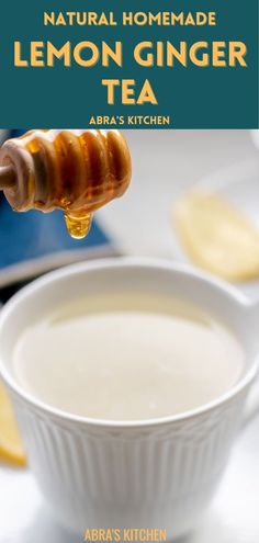 a bowl of lemon ginger tea with a honey dip in it and the title above reads natural homemade lemon ginger tea