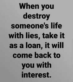 an ad with the words when you destroy someone's life with lies, take it as a loan, it will come back to you with interest