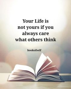 an open book sitting on top of a table next to a quote that reads, your life is not yours if you always care what others think