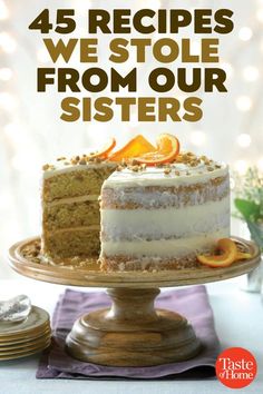 a cake on a plate with the words, 45 recipes we stole from our sisters