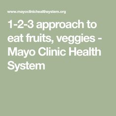 the text reads 1 - 2 - 3 approach to eat fruits, veggies - mayo clinic health system