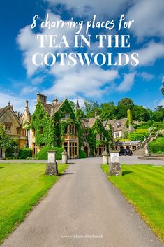 a large house with the words 8 charming places for tea in the cotswolds