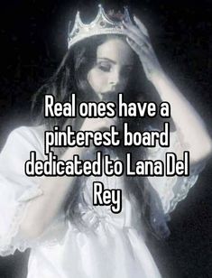 a woman wearing a tiara with the caption real ones have a pinterest board dedicated to lana del rey