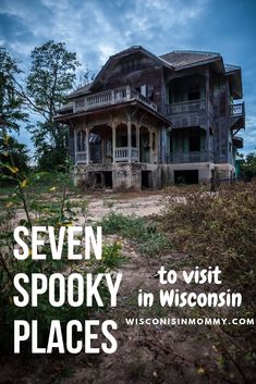 an old abandoned house with the words seven spooky in wisconsin places on it