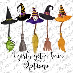 four witches hats and brooms with the words girls gota have options