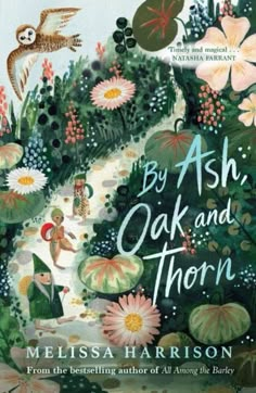 the book cover for by ash, oak and thorn with an illustration of a path surrounded by flowers