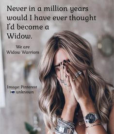 a woman with her hands on her face and the words, never in a million years would i have ever thought i'd become a widow