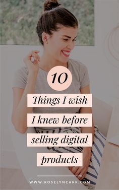 a woman sitting in a chair with the words 10 things i wish i knew before selling digital products