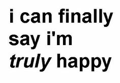 the words i can finally say i'm truly happy are in black and white