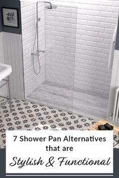 a bathroom with white tiles and black and white flooring, the words 7 shower pan alternatives that are stylish & functional