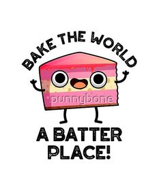 a piece of cake with the words bake the world a batter place on it