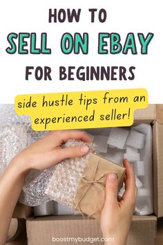 a person opening a box with the text how to sell on ebay for beginners side hustle tips from an experienced seller