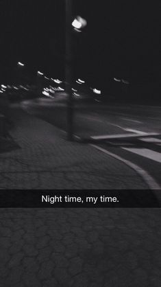 a black and white photo with the words night time, my time