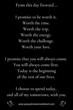 a poem written in black and white with the words, from this day forward i promise to be worth it