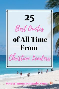 people walking on the beach with text overlay that reads 25 best quotes of all time from christian leaders