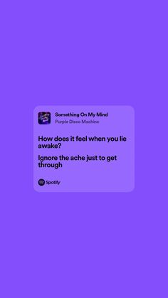 the text on the purple background reads, how does it feel when you lie down? ignore the ache just to get through