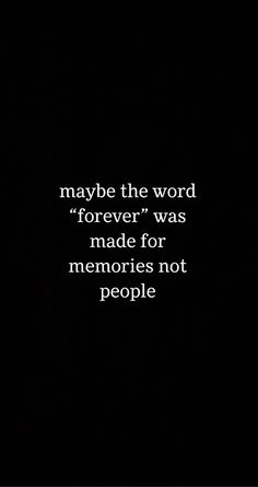 a black and white photo with the words maybe the word forever was made for memories not people