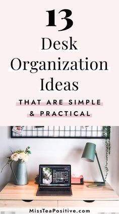 a desk with a laptop on it and the words 13 desk organization ideas that are simple and practical