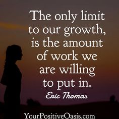 the only limit to our growth is the amount of work we are working to put in