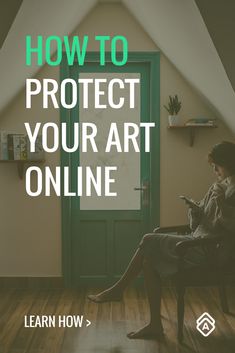 a woman sitting in a chair looking at her cell phone with the text how to protect your art online