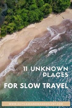 an aerial view of the beach and ocean with text overlay reading 11 unknown places for slow travel