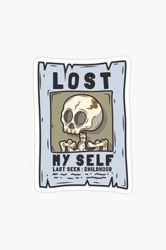 a sticker with the words lost my self and a skull on it's face