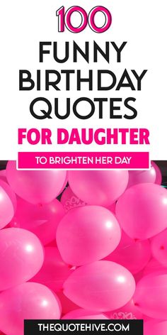 100 Best Funny Birthday Quotes for Daughter to Brighten Her Day