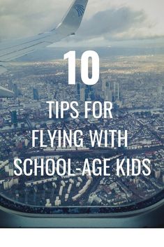 an airplane window with the words 10 tips for flying with school age kids on it