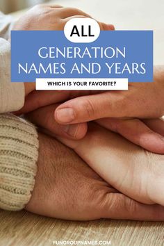 two hands holding each other with the text all generation names and years which is your favorite?