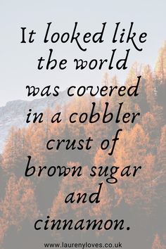 an image with the quote it looked like the world was covered in a cobbler crust of brown sugar and cinnamon