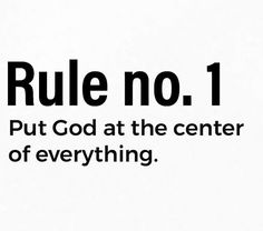 a black and white poster with the words rules no 1 put god at the center of everything