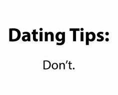 the words dating tips don't written in black and white on a white background