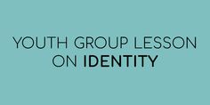 the words youth group lesson on identity against a teal background with black text that reads youth group lesson on identity