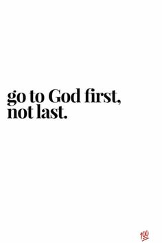 the words go to god first, not last are in black and white on a white background