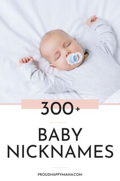 a baby sleeping on top of a bed with the words 300 + baby nicknames