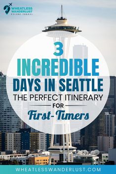 the seattle skyline with text overlaying 3 incredible days in seattle, the perfect itinerary for first - timers