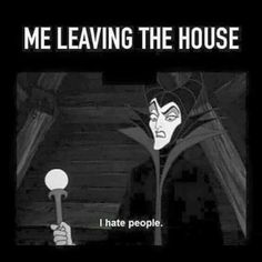 the evil queen from disney's sleeping beauty is shown with text that reads me leaving the house i hate people