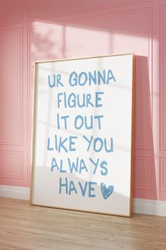 a white framed poster with the words ur gonna figure it out like you always have