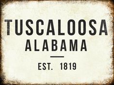 a sign that says tuscaalosa albama est, 1876