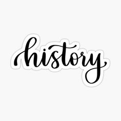 the word history written in black ink on a white background stickers are shown here